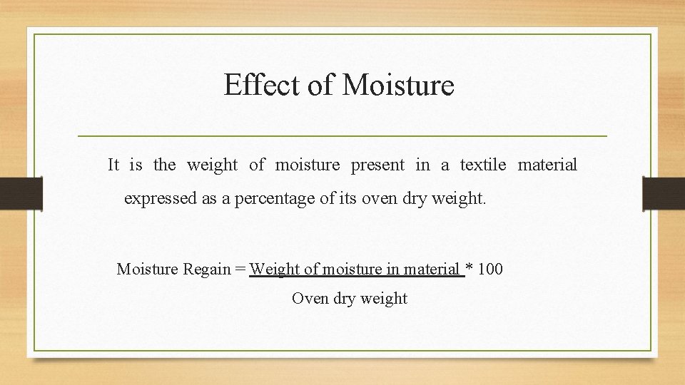 Effect of Moisture It is the weight of moisture present in a textile material