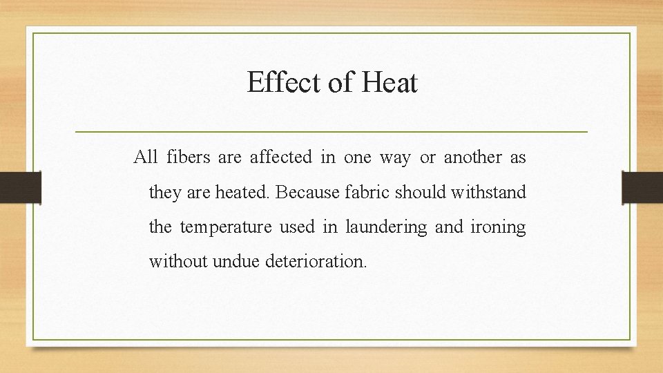 Effect of Heat All fibers are affected in one way or another as they