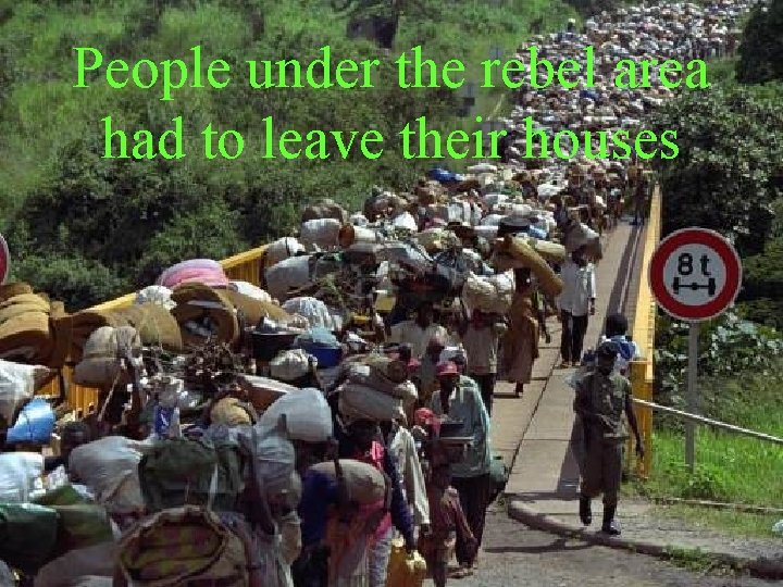 People under the rebel area had to leave their houses People under the rebel area had to leave their houses