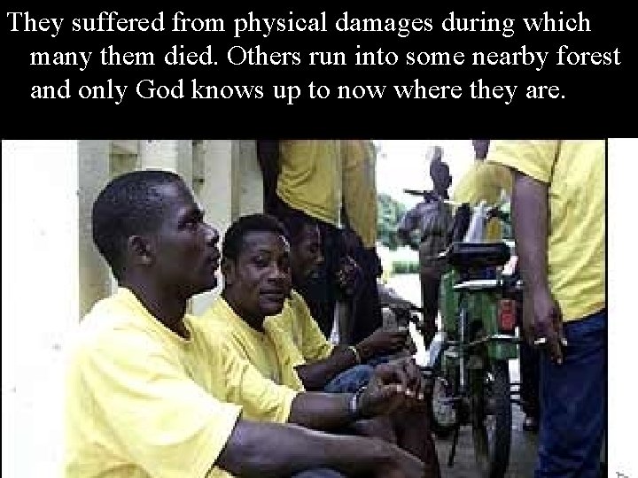 They suffered from physical damages during which many them died. Others run into some They suffered from physical damages during which many them died. Others run into some