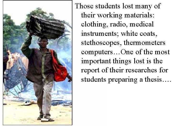 Those students lost many of their working materials: clothing, radio, medical instruments; white coats, Those students lost many of their working materials: clothing, radio, medical instruments; white coats,