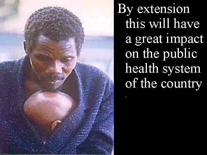 By extension this will have a great impact on the public health system of By extension this will have a great impact on the public health system of