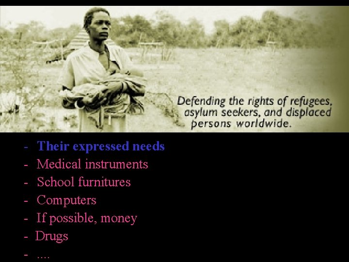 - Their expressed needs Medical instruments School furnitures Computers If possible, money Drugs. . - Their expressed needs Medical instruments School furnitures Computers If possible, money Drugs. .