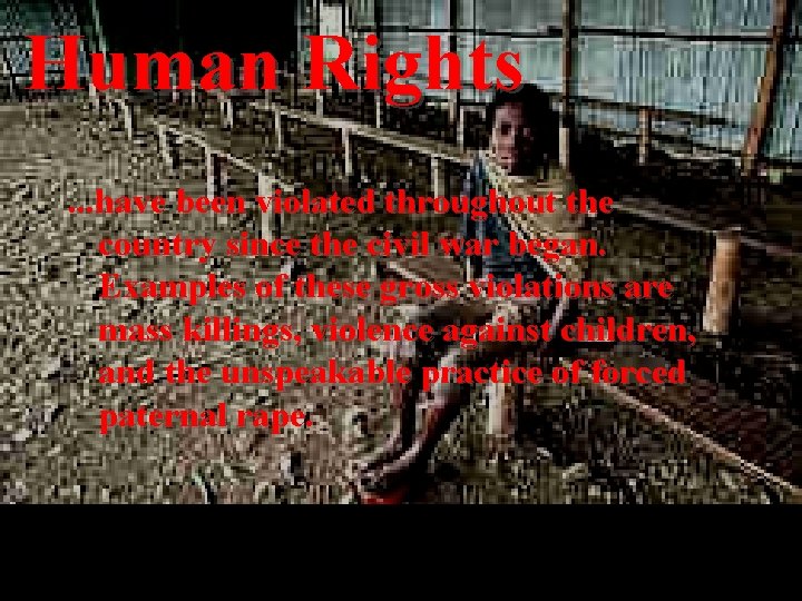 Human Rights. . . have been violated throughout the country since the civil war Human Rights. . . have been violated throughout the country since the civil war