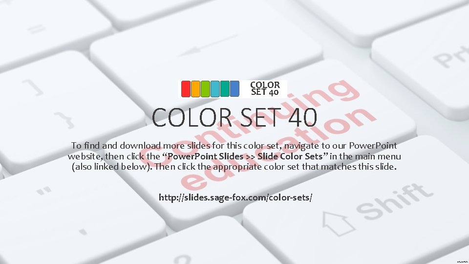 COLOR SET 40 To find and download more slides for this color set, navigate