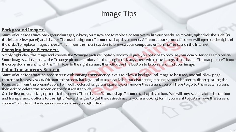 Image Tips Background Images: Many of our slides have background images, which you may