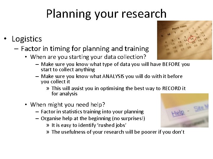 Planning your research • Logistics – Factor in timing for planning and training •