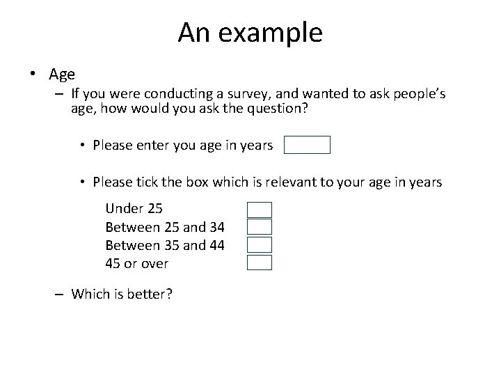 An example • Age – If you were conducting a survey, and wanted to
