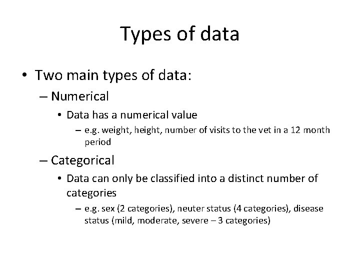Types of data • Two main types of data: – Numerical • Data has