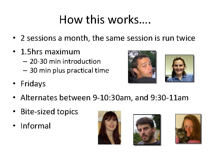 How this works…. • 2 sessions a month, the same session is run twice