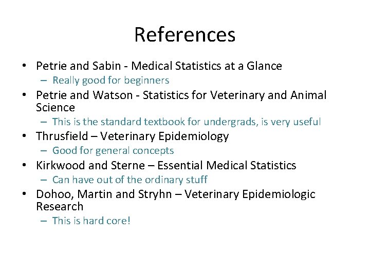 References • Petrie and Sabin - Medical Statistics at a Glance – Really good