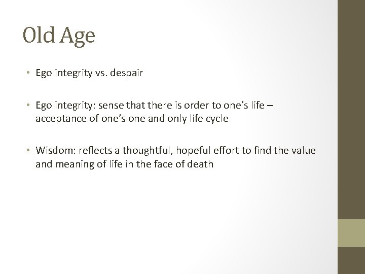 Old Age • Ego integrity vs. despair • Ego integrity: sense that there is