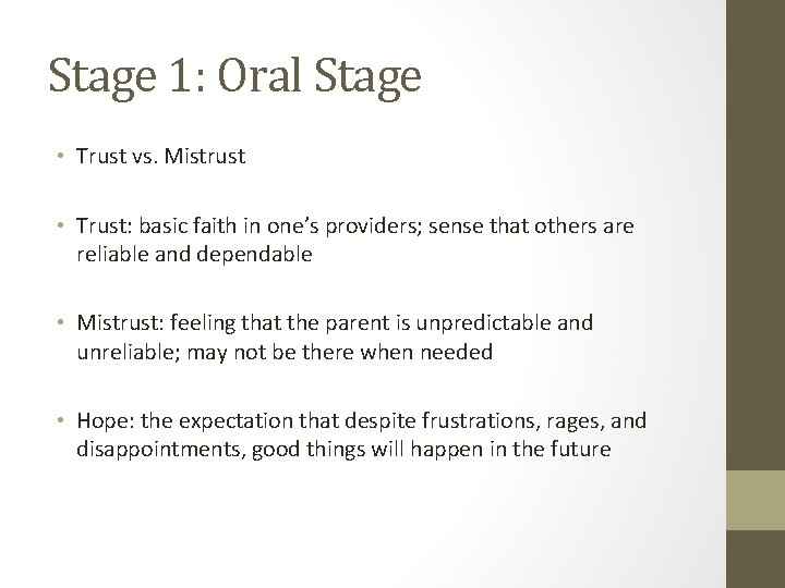 Stage 1: Oral Stage • Trust vs. Mistrust • Trust: basic faith in one’s
