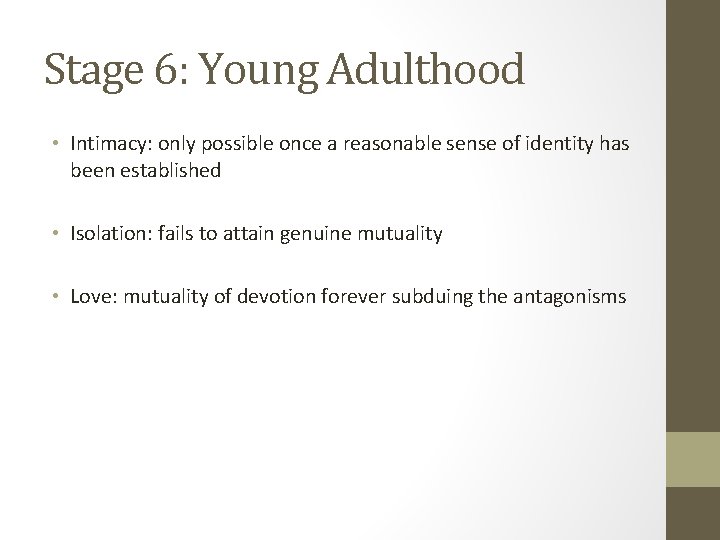 Stage 6: Young Adulthood • Intimacy: only possible once a reasonable sense of identity