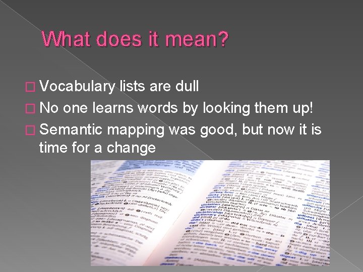 What does it mean? � Vocabulary lists are dull � No one learns words