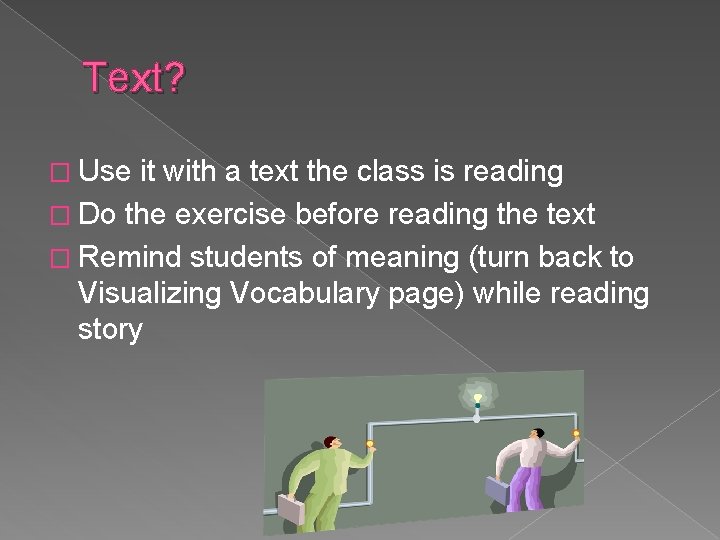Text? � Use it with a text the class is reading � Do the
