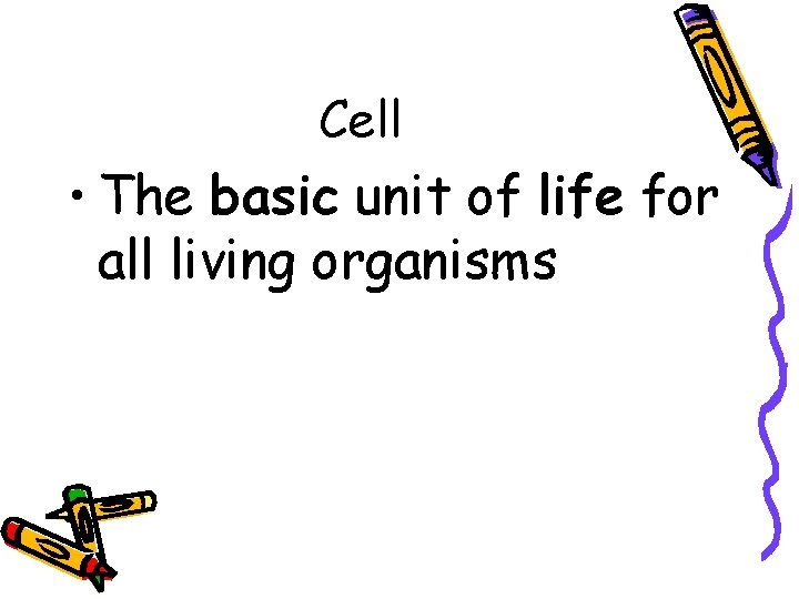 Cell • The basic unit of life for all living organisms Cell • The basic unit of life for all living organisms