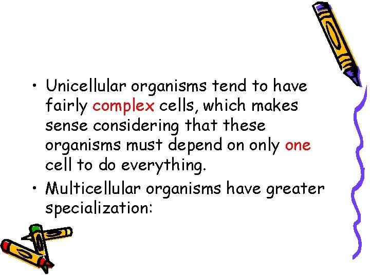 • Unicellular organisms tend to have fairly complex cells, which makes sense considering • Unicellular organisms tend to have fairly complex cells, which makes sense considering