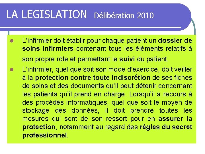 LA LEGISLATION l Délibération 2010 L’infirmier doit établir pour chaque patient un dossier de
