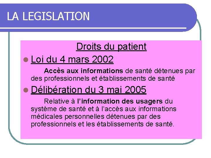 LA LEGISLATION Droits du patient l Loi du 4 mars 2002 Accès aux informations