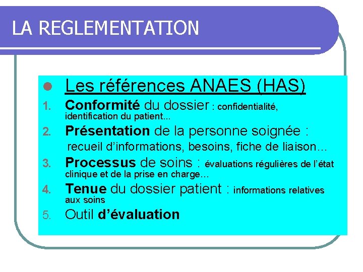LA REGLEMENTATION l Les références ANAES (HAS) 1. Conformité du dossier : confidentialité, 2.