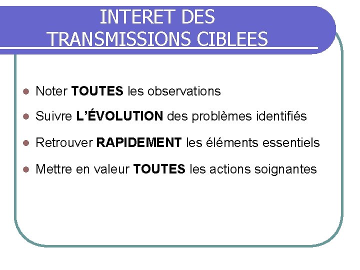 INTERET DES TRANSMISSIONS CIBLEES l Noter TOUTES les observations l Suivre L’ÉVOLUTION des problèmes