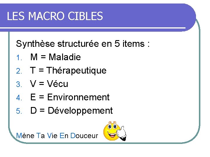 LES MACRO CIBLES Synthèse structurée en 5 items : 1. M = Maladie 2.