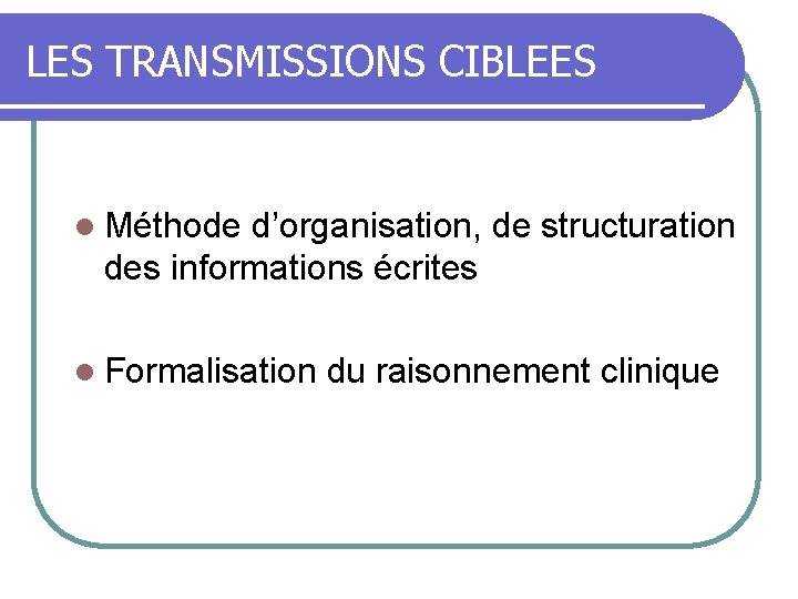 LES TRANSMISSIONS CIBLEES l Méthode d’organisation, de structuration des informations écrites l Formalisation du