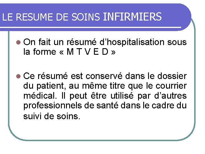 LE RESUME DE SOINS INFIRMIERS l On fait un résumé d’hospitalisation sous la forme