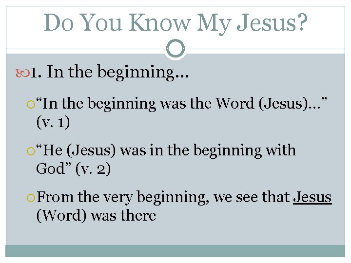 Do You Know My Jesus? 1. In the beginning… “In the beginning was the