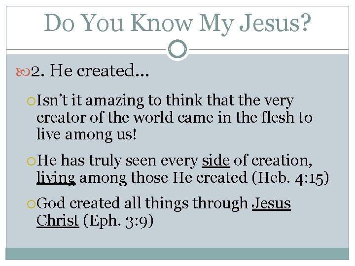 Do You Know My Jesus? 2. He created… Isn’t it amazing to think that