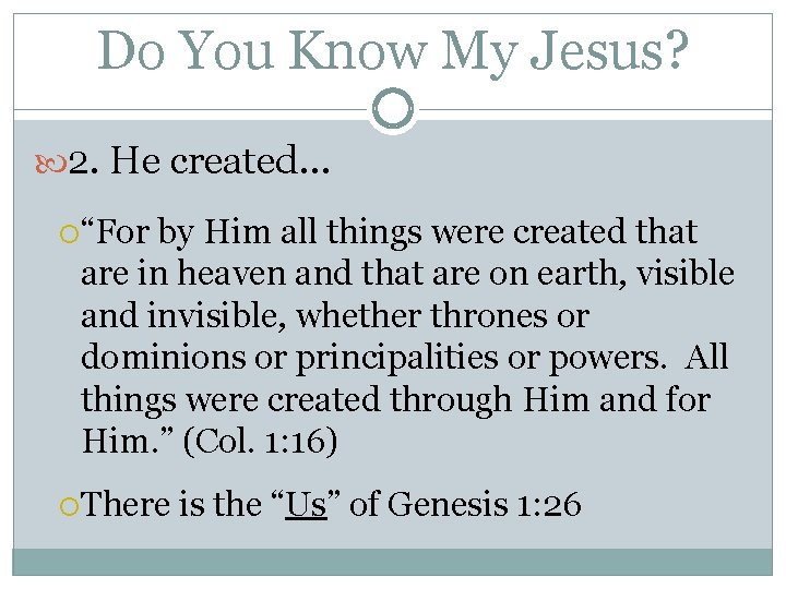 Do You Know My Jesus? 2. He created… “For by Him all things were