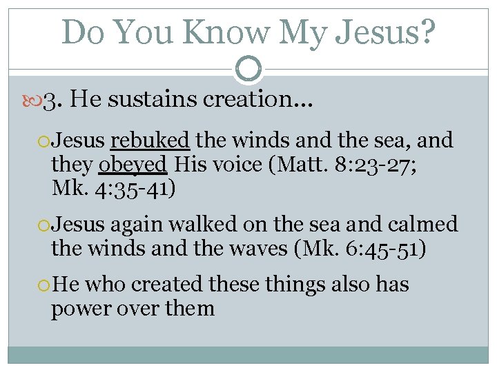 Do You Know My Jesus? 3. He sustains creation… Jesus rebuked the winds and