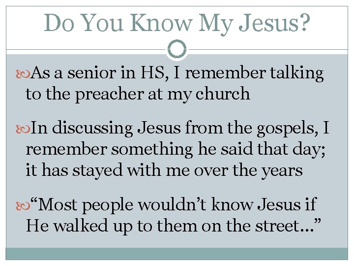Do You Know My Jesus? As a senior in HS, I remember talking to