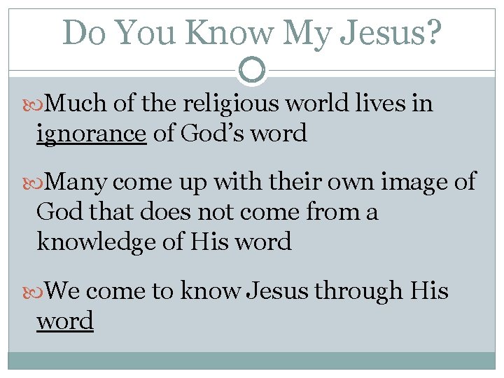 Do You Know My Jesus? Much of the religious world lives in ignorance of