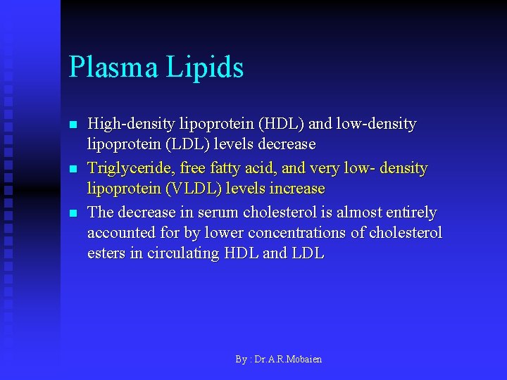 Plasma Lipids n n n High-density lipoprotein (HDL) and low-density lipoprotein (LDL) levels decrease