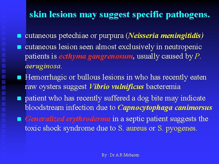 skin lesions may suggest specific pathogens. n n n cutaneous petechiae or purpura (Neisseria