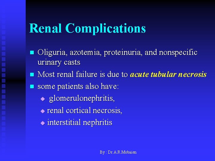 Renal Complications n n n Oliguria, azotemia, proteinuria, and nonspecific urinary casts Most renal