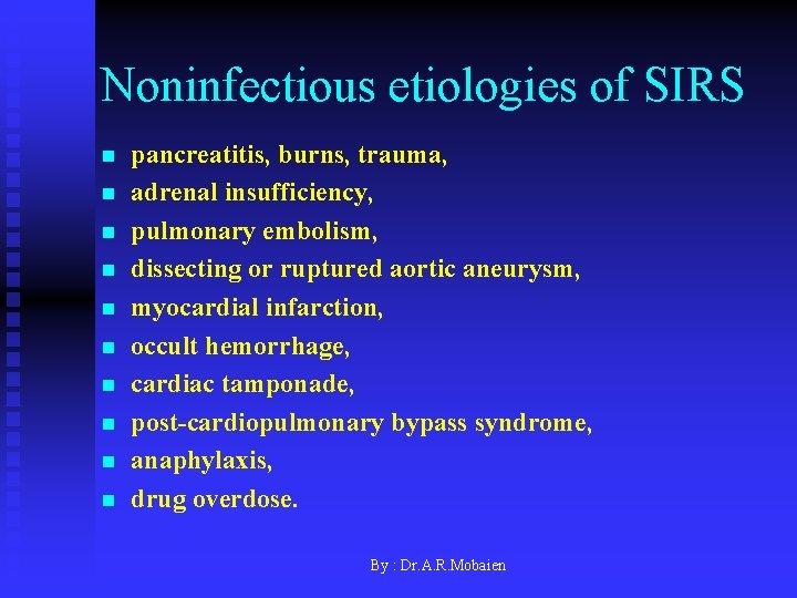 Noninfectious etiologies of SIRS n n n n n pancreatitis, burns, trauma, adrenal insufficiency,