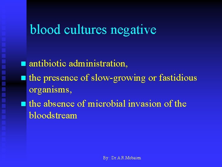 blood cultures negative antibiotic administration, n the presence of slow-growing or fastidious organisms, n