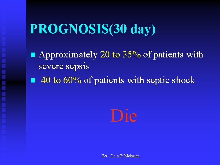 PROGNOSIS(30 day) Approximately 20 to 35% of patients with severe sepsis n 40 to