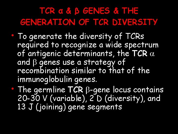 TCR α & β GENES & THE GENERATION OF TCR DIVERSITY • To generate