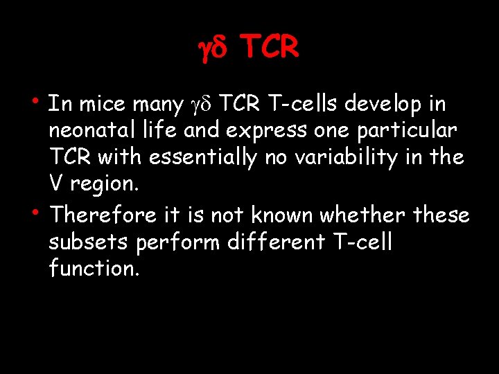 gd TCR • In mice many gd TCR T-cells develop in • neonatal life