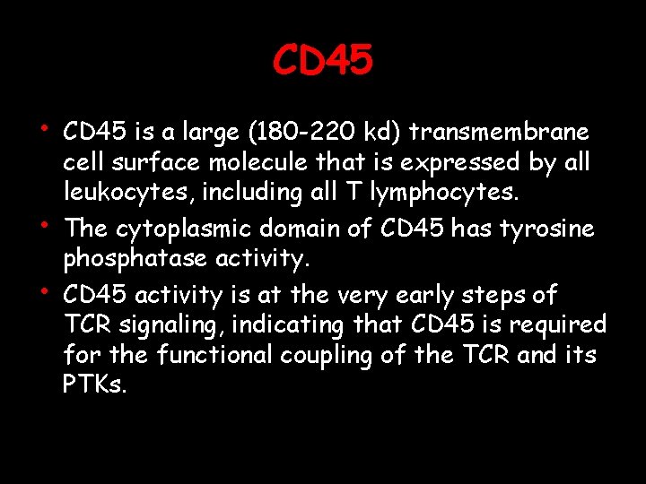 CD 45 • • • CD 45 is a large (180 -220 kd) transmembrane