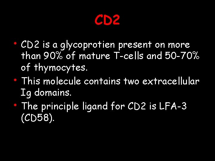CD 2 • CD 2 is a glycoprotien present on more • • than