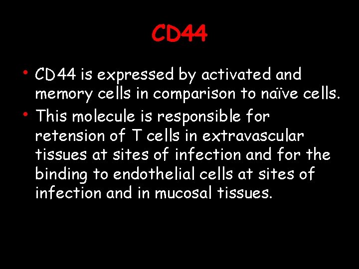 CD 44 • CD 44 is expressed by activated and • memory cells in