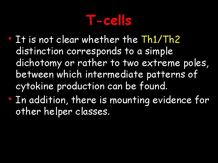 T-cells • It is not clear whether the Th 1/Th 2 • distinction corresponds