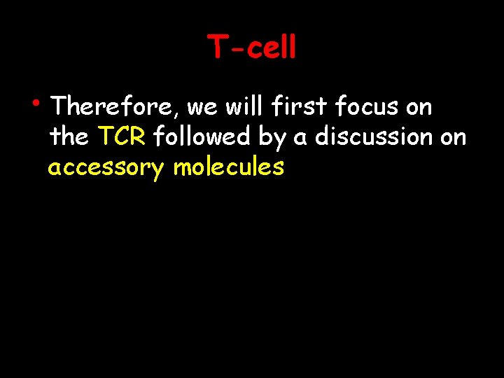 T-cell • Therefore, we will first focus on the TCR followed by a discussion