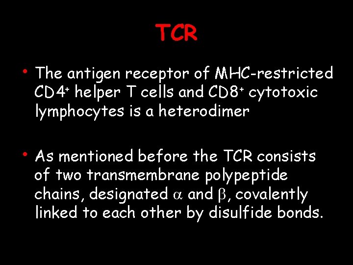 TCR • The antigen receptor of MHC-restricted CD 4+ helper T cells and CD
