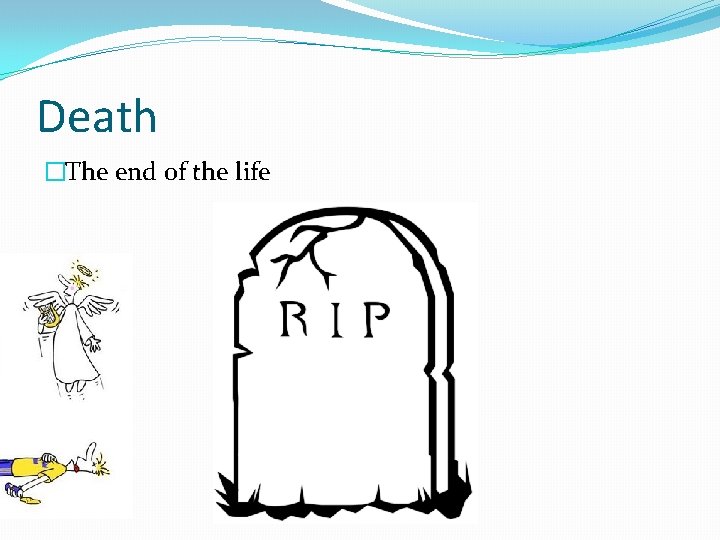 Death �The end of the life 